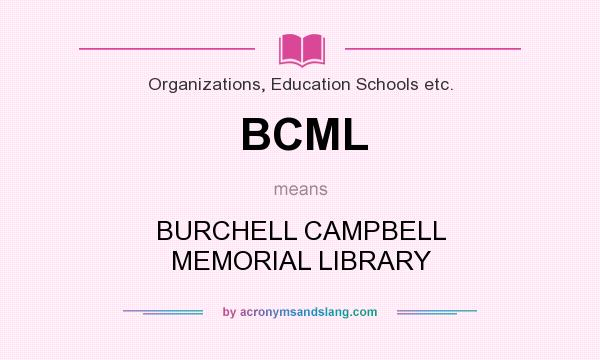 What does BCML mean? It stands for BURCHELL CAMPBELL MEMORIAL LIBRARY