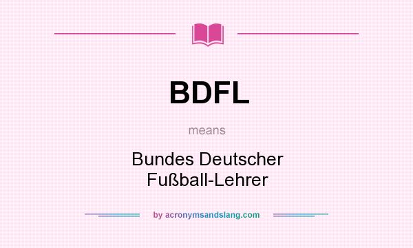 What does BDFL mean? It stands for Bundes Deutscher Fußball-Lehrer