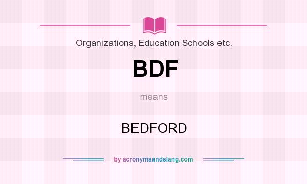 What does BDF mean? It stands for BEDFORD