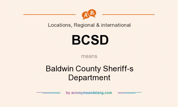 What does BCSD mean? It stands for Baldwin County Sheriff-s Department