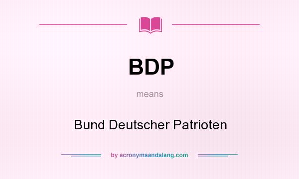 What does BDP mean? It stands for Bund Deutscher Patrioten