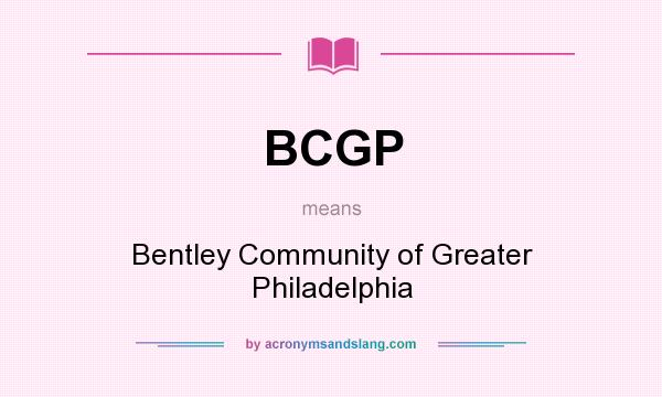 What does BCGP mean? It stands for Bentley Community of Greater Philadelphia
