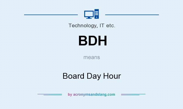 What does BDH mean? It stands for Board Day Hour