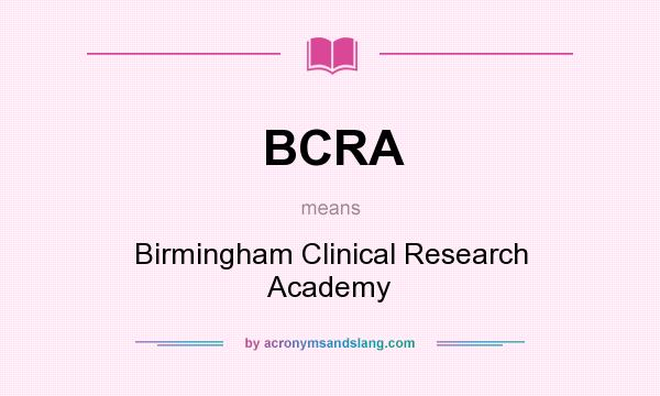 What does BCRA mean? It stands for Birmingham Clinical Research Academy