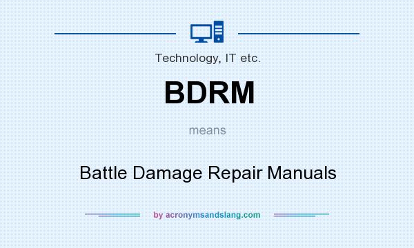 What does BDRM mean? It stands for Battle Damage Repair Manuals