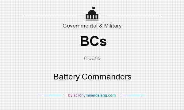 What does BCs mean? It stands for Battery Commanders