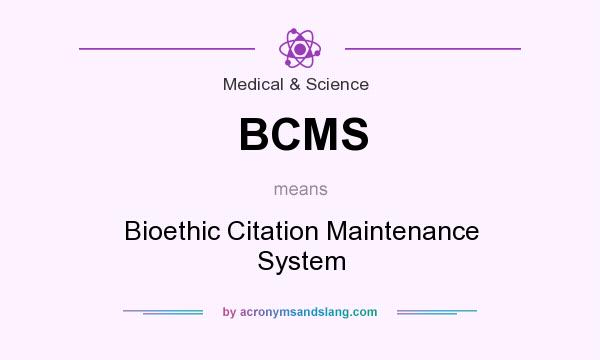 What does BCMS mean? It stands for Bioethic Citation Maintenance System