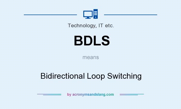 What does BDLS mean? It stands for Bidirectional Loop Switching