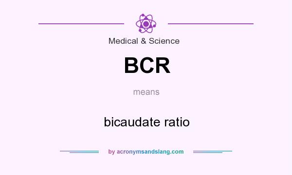 What does BCR mean? It stands for bicaudate ratio