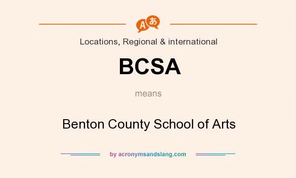 What does BCSA mean? It stands for Benton County School of Arts