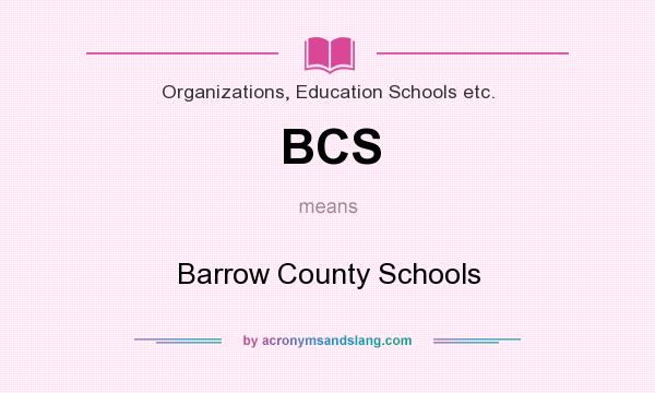 What does BCS mean? It stands for Barrow County Schools