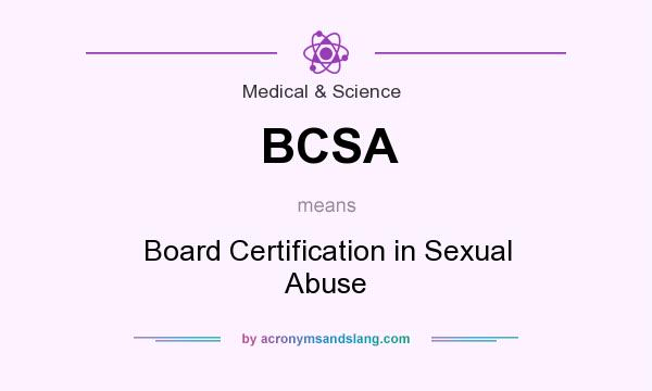 What does BCSA mean? It stands for Board Certification in Sexual Abuse