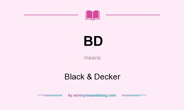 What does BD mean? It stands for Black & Decker