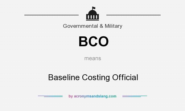What does BCO mean? It stands for Baseline Costing Official