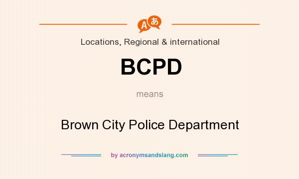 What does BCPD mean? It stands for Brown City Police Department