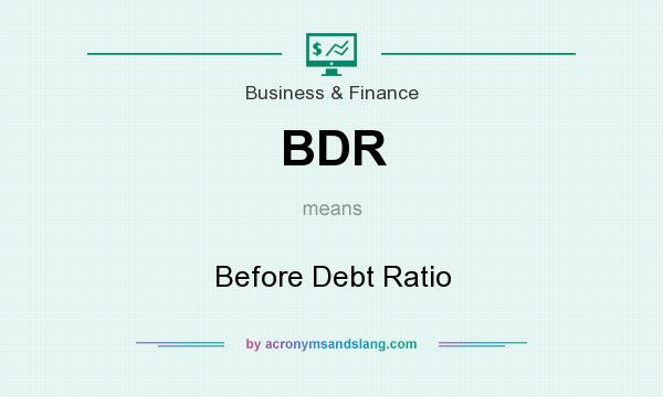 What does BDR mean? It stands for Before Debt Ratio