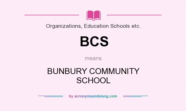What does BCS mean? It stands for BUNBURY COMMUNITY SCHOOL