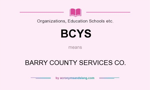 What does BCYS mean? It stands for BARRY COUNTY SERVICES CO.
