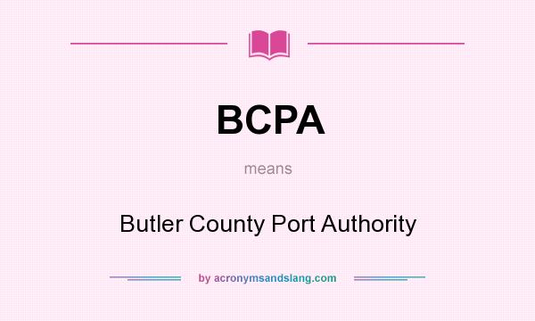 What does BCPA mean? It stands for Butler County Port Authority