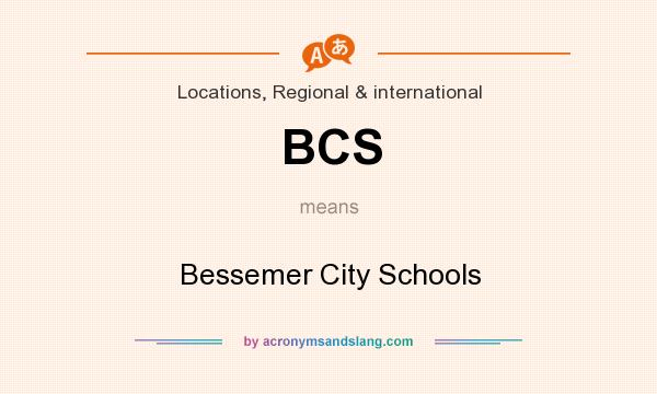 What does BCS mean? It stands for Bessemer City Schools