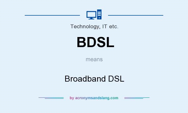 What does BDSL mean? It stands for Broadband DSL