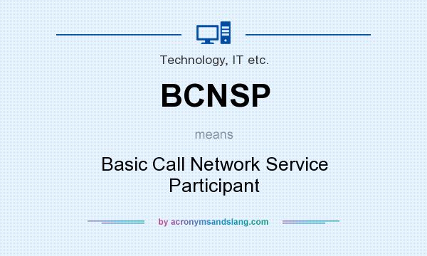 What does BCNSP mean? It stands for Basic Call Network Service Participant