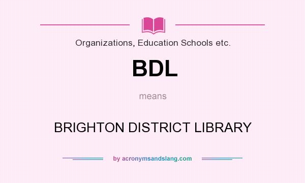 What does BDL mean? It stands for BRIGHTON DISTRICT LIBRARY