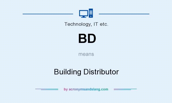 What does BD mean? It stands for Building Distributor
