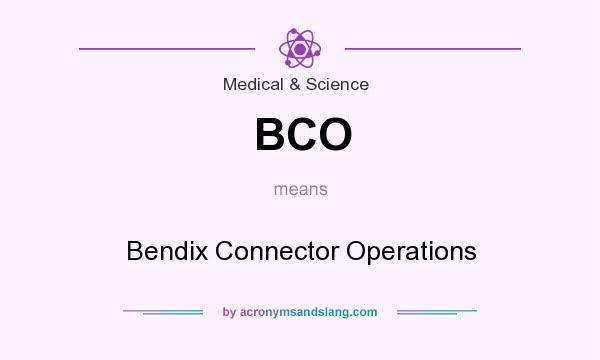 What does BCO mean? It stands for Bendix Connector Operations