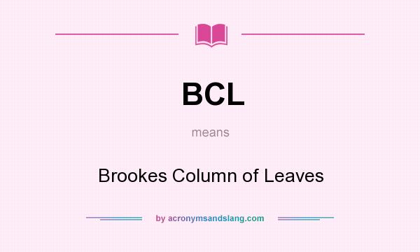 What does BCL mean? It stands for Brookes Column of Leaves