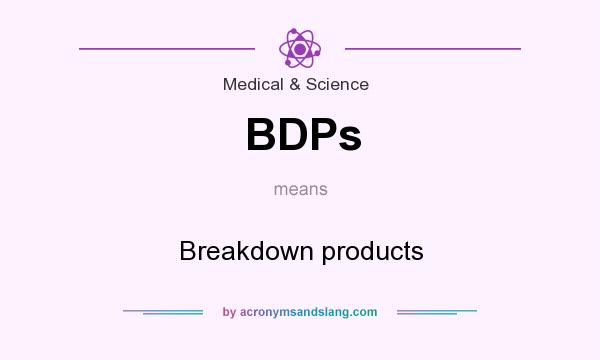 What does BDPs mean? It stands for Breakdown products