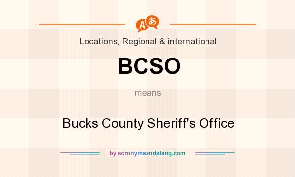What does BCSO mean? It stands for Bucks County Sheriff`s Office
