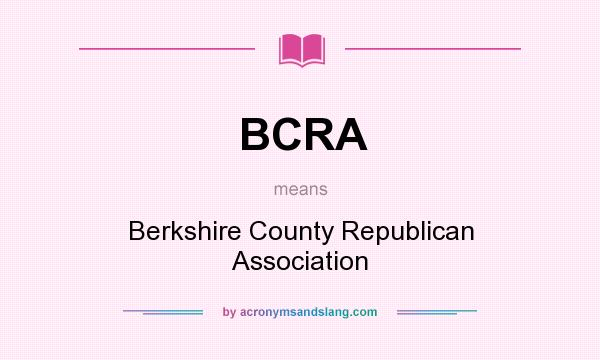 What does BCRA mean? It stands for Berkshire County Republican Association