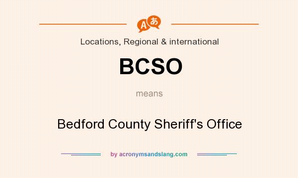 What does BCSO mean? It stands for Bedford County Sheriff`s Office