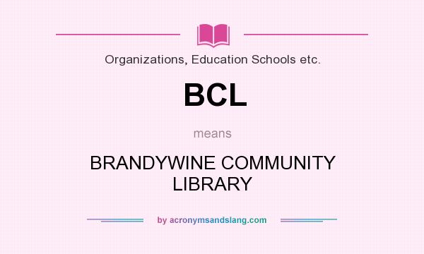 What does BCL mean? It stands for BRANDYWINE COMMUNITY LIBRARY