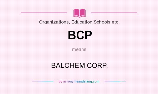 What does BCP mean? It stands for BALCHEM CORP.