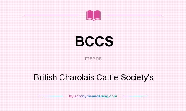 What does BCCS mean? It stands for British Charolais Cattle Society`s