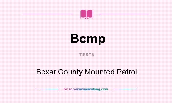 What does Bcmp mean? It stands for Bexar County Mounted Patrol