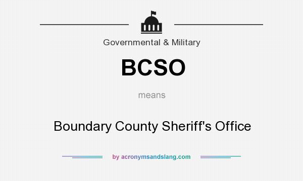 What does BCSO mean? It stands for Boundary County Sheriff`s Office