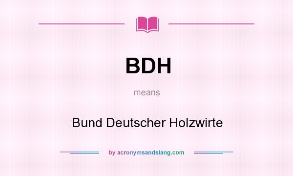 What does BDH mean? It stands for Bund Deutscher Holzwirte