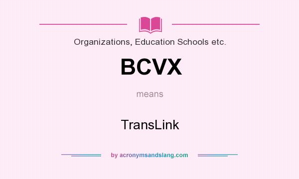What does BCVX mean? It stands for TransLink