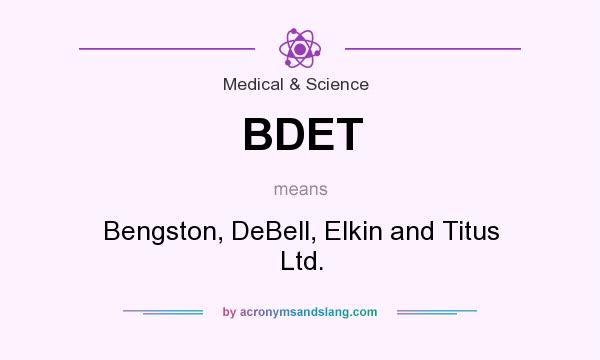 What does BDET mean? It stands for Bengston, DeBell, Elkin and Titus Ltd.