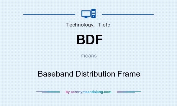 What does BDF mean? It stands for Baseband Distribution Frame