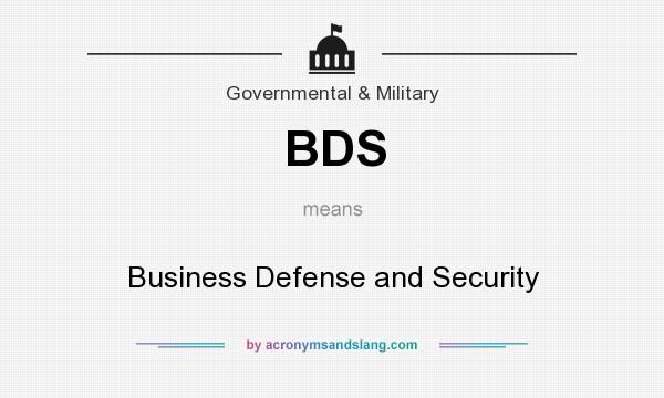 What does BDS mean? It stands for Business Defense and Security