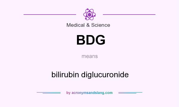 What does BDG mean? It stands for bilirubin diglucuronide