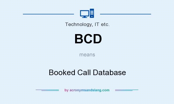 What does BCD mean? It stands for Booked Call Database