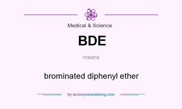 What does BDE mean? It stands for brominated diphenyl ether