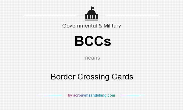 What does BCCs mean? It stands for Border Crossing Cards