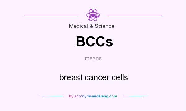 What does BCCs mean? It stands for breast cancer cells