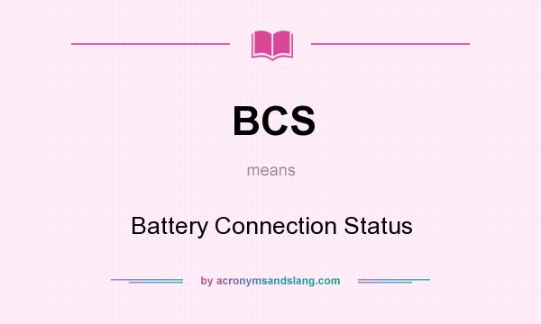 What does BCS mean? It stands for Battery Connection Status